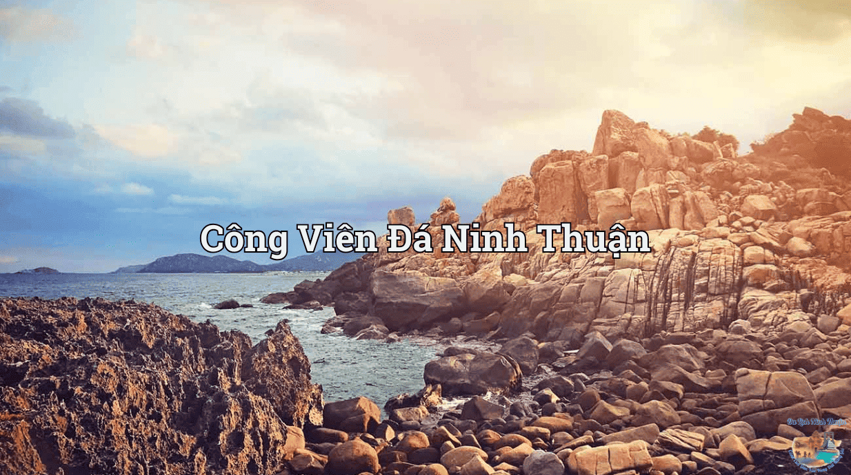 Công viên đá Ninh Thuận – Khám phá tuyệt tác hoang sơ bên biển